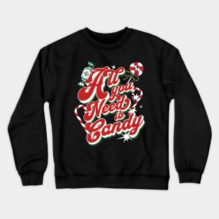 All You Need is Candy Crewneck Sweatshirt